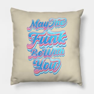 May The Funk Be With You Pillow