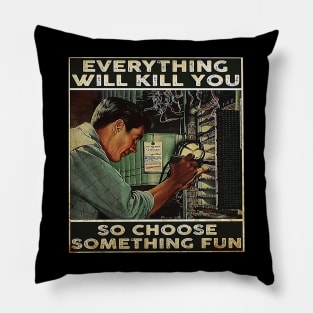 Everything Will Kill You Pillow