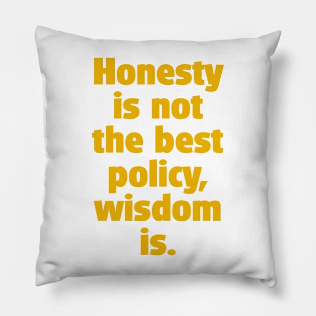 Quote: Is honesty the best policy ? Pillow by fantastic-designs