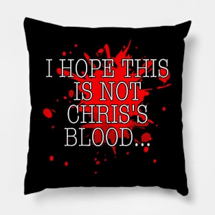 I hope this is not Chris's blood w/ blood splatter Pillow