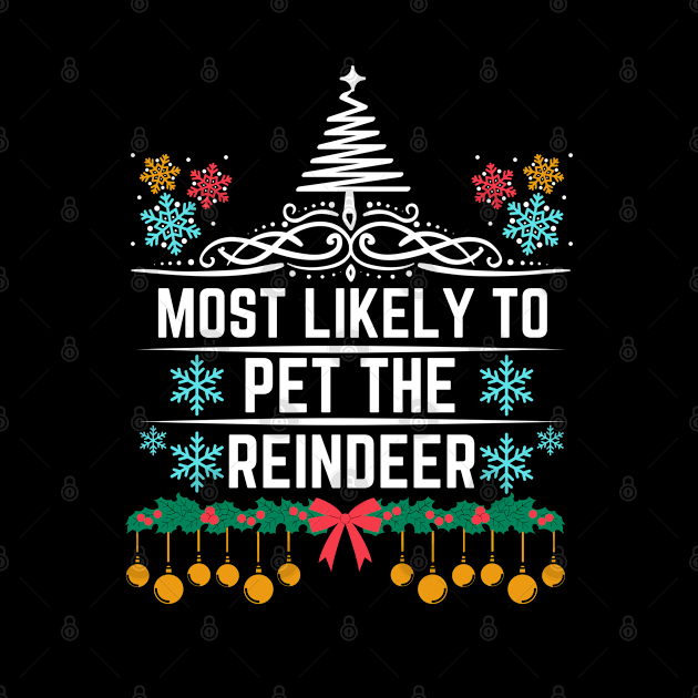 Most Likely to Pet the Reindeer - Christmas Reindeer Humorous Saying Gift for Reindeer Lovers by KAVA-X