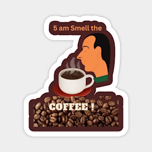 5 am Smell The Coffee! Magnet