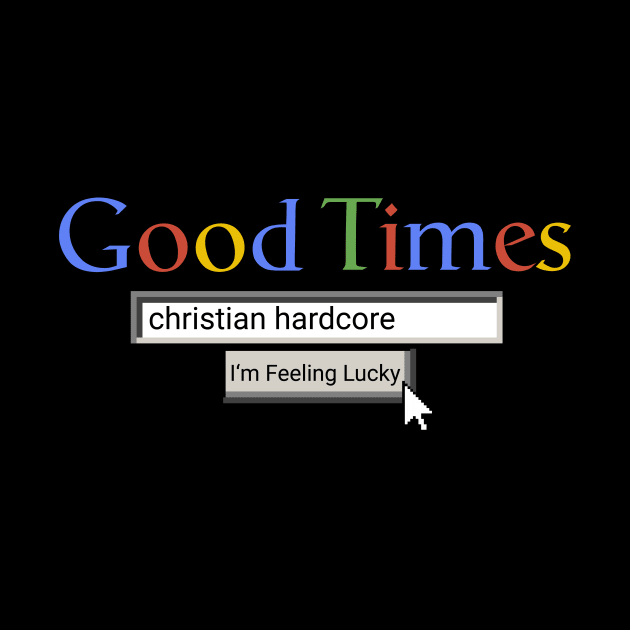 Good Times Christian Hardcore by Graograman