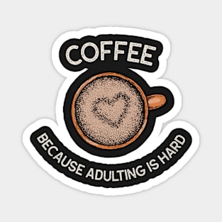 Coffee because adulting is hard Magnet