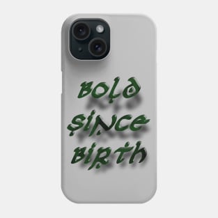 Bold Since Birth Phone Case