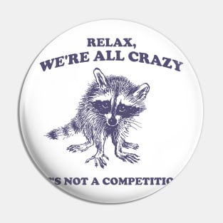 Relax We Are All Crazy Its Not A Competition Shirt, Retro Unisex Adult T Shirt, Vintage Raccoon Tshirt, Nostalgia Pin