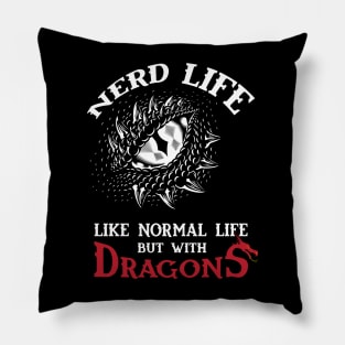 Nerd Life - Like Real Life but with DRAGONS Pillow