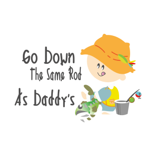 Go Down The Same Rod As Daddy's - Fishing Kid T-Shirt