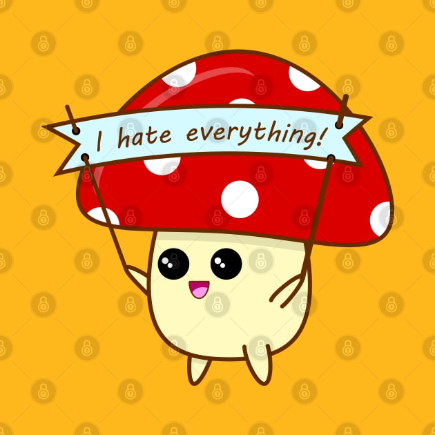 "I Hate Everything" Mushroom by Ahhhvocadoh