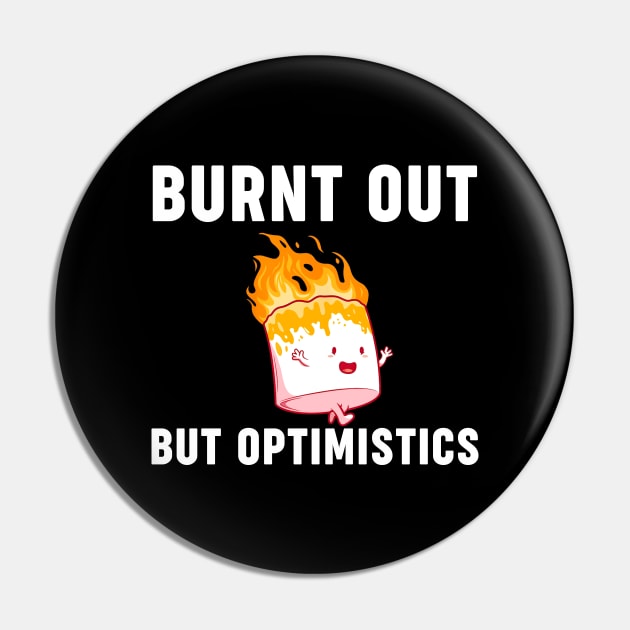 Funny Saying Humor Quote Burnt Out But Optimistics Pin by William Edward Husband