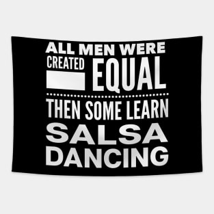 ALL MEN WERE CREATED EQUAL THEN SOME LEARN SALSA DANCING Man Latin Dancer Statement Gift Tapestry