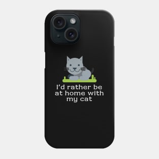 I'd rather be at home with my cat Phone Case