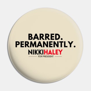 Barred Permanently Nikki Haley for President 2024 Pin