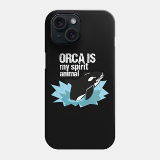 Orca is my spirit animal Phone Case