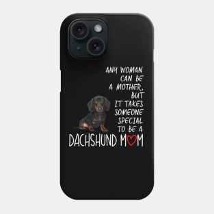 Any Woman Can Be A Mother Special To be A Dachshund Mom Phone Case