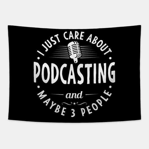 I Just Care About Podcasting And Maybe 3 People Tapestry by KayBee Gift Shop