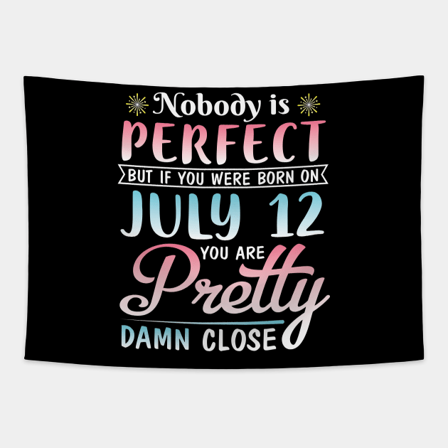 Happy Birthday To Me You Nobody Is Perfect But If You Were Born On July 12 You Are Pretty Damn Close Tapestry by bakhanh123