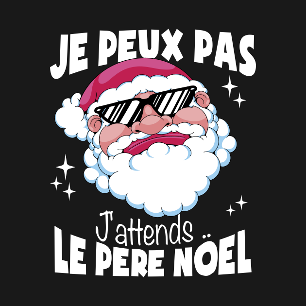 je peux pas j'attends le Père Noël cadeau noel Idee Cadeau Noel Homme