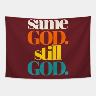 SAME GOD. STILL GOD. Tapestry