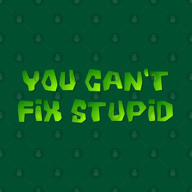 You can't fix stupid by SnarkCentral