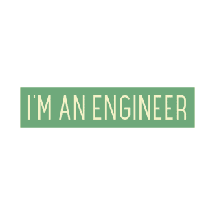 I'm an ENGINEER T-Shirt