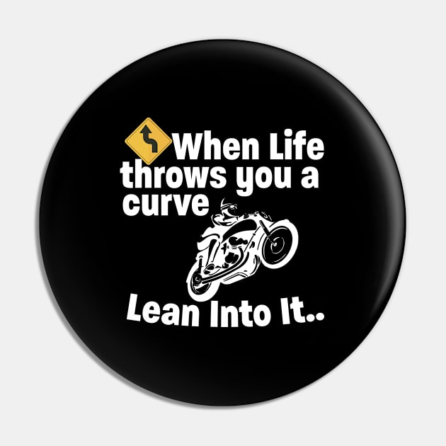 Motorbiker - When Life Throws You A Curve Lean Into It Pin by Kudostees