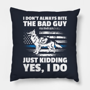 I Don't Always Bite The Bad Guy - German Shepherd Dog Pillow