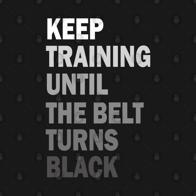 Keep Training Until The Belt Turns Black MMA Fighter by ChadPill