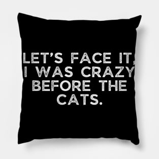 Let’s face it, I was crazy before the cats. Pillow