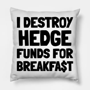 I Destroy Hedge Funds For Breakfast Pillow