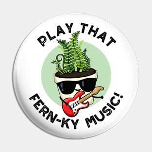 Play That Fern-ky Music Funny Plant Pun Pin