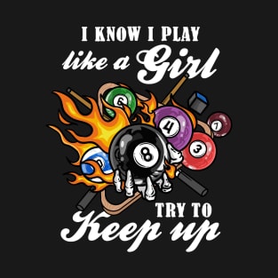 I Know I Play Like A Girl Try To Keep Up I Billiards T-Shirt