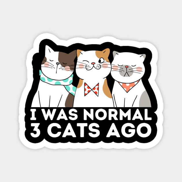 I was normal 3 cats ago Magnet by The WYLD Tribe