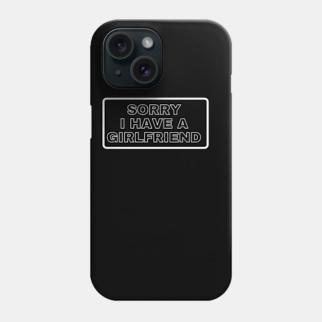 Sorry i have a girlfriend Phone Case by Realfashion