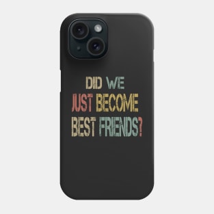 Did We Just Become Best Friends ? Phone Case