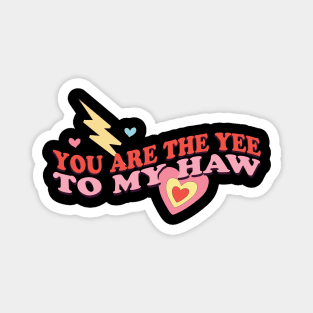 You Are The Yee To My Haw Magnet