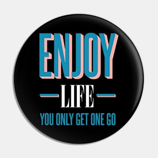 Enjoy life - You only get one go Pin