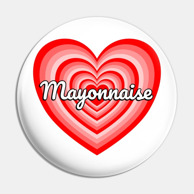 I Love Mayonnaise Heart Funny Mayo Lover Mayonnaise Meme Pin by Popular Objects™