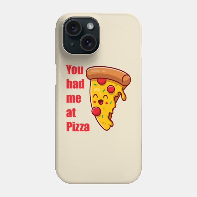 You had me at Pizza Phone Case by Dynasty Arts