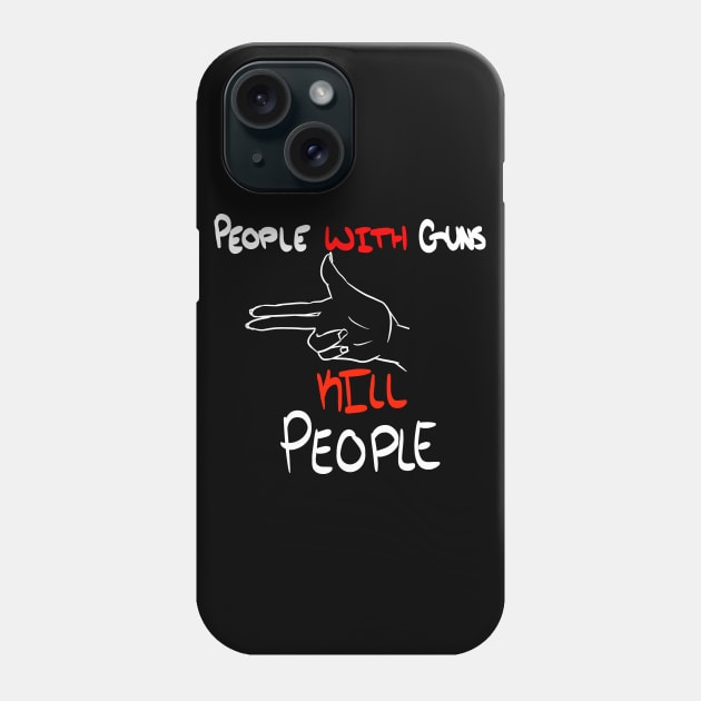 People WITH Guns Kill People (Black) Phone Case by Eccentriac33