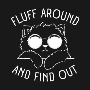 Funny Cat Fluff Around And Find Out Women Girls T-Shirt