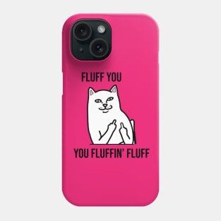 Fluff You, You Fluffin' Fluff - Funny artwork Phone Case