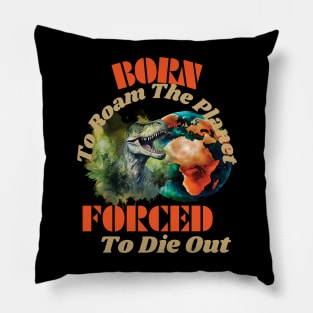 Born to Roam The Planet, Forced to Die Out Pillow