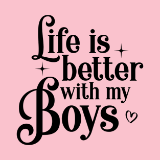 Life is better with my Boys Mama Mom T-Shirt