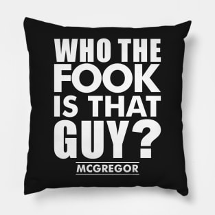 who the fook is that guy - conor mcgregor- Pillow