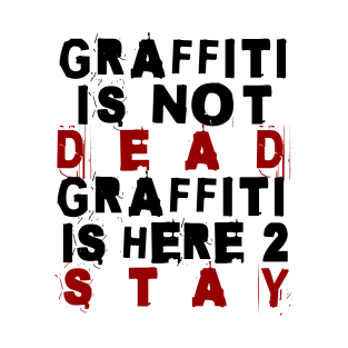 Graffiti Is Here To Stay T-Shirt