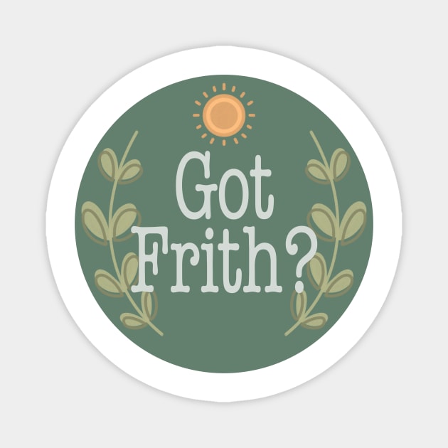 Got Frith? (Green) Magnet by Spiritsunflower