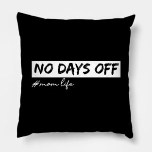 No Days Off Mom Life Pillow