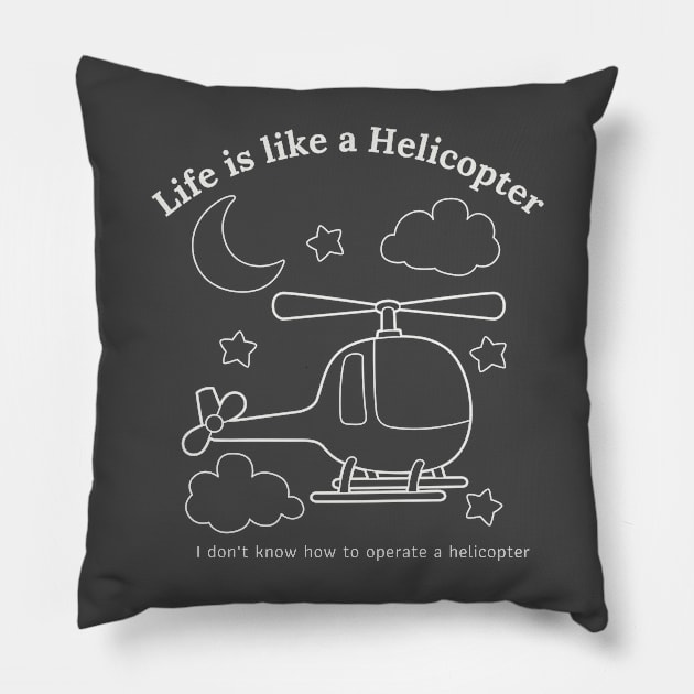 Life is like a helicopter Pillow by Gifts of Recovery