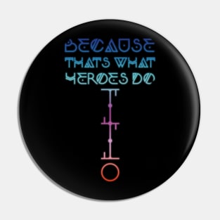 Because That's What Heroes Do. Pin